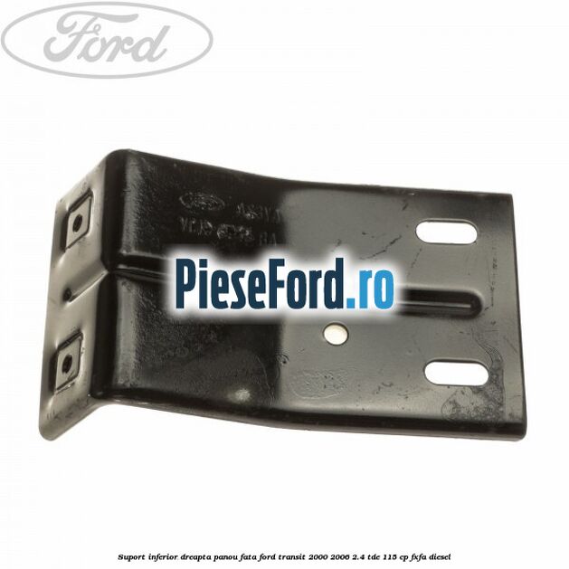 Suport inferior dreapta panou fata Ford Transit 2000-2006 2.4 TDE 115 cp FXFA diesel