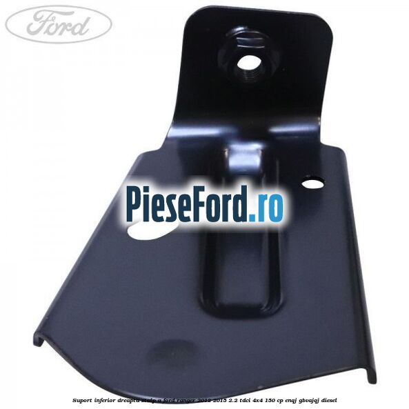 Suport inferior dreapta stalp A Ford Ranger 2012-2015 2.2 TDCi 4x4 150 cp Suport inferior dreapta stalp A Ford Ranger 2012-2015 2.2 TDCi 4x4 150 cp ENQJ, GBVAJQJ diesel
