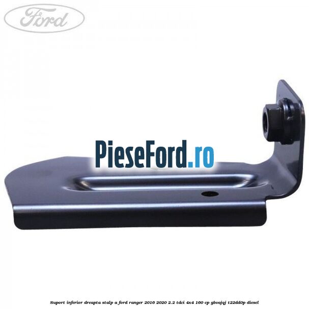 Suport inferior dreapta stalp A Ford Ranger 2016-2020 2.2 TDCi 4x4 160 cp Suport inferior dreapta stalp A Ford Ranger 2016-2020 2.2 TDCi 4x4 160 cp GBVAJQJ, T22DD0P diesel