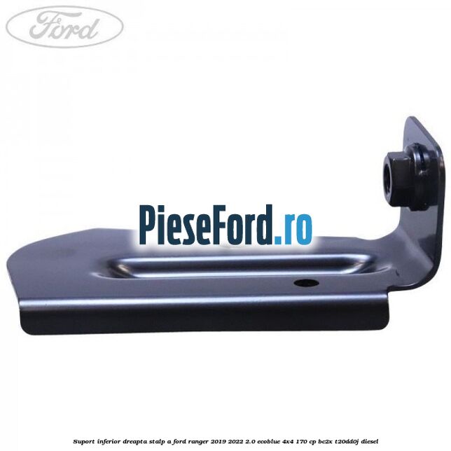 Suport inferior dreapta stalp A Ford Ranger 2019-2022 2.0 EcoBlue 4x4 170 cp Suport inferior dreapta stalp A Ford Ranger 2019-2022 2.0 EcoBlue 4x4 170 cp BC2X, T20DD0J diesel