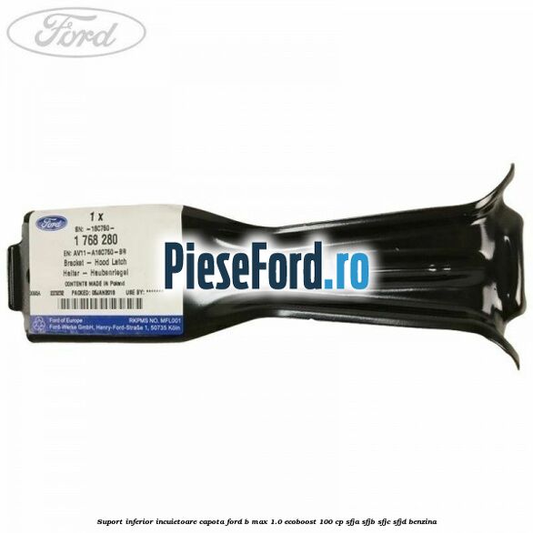 Suport inferior incuietoare capota Ford B-Max 1.0 EcoBoost 100 cp SFJA, SFJB, SFJC, SFJD benzina