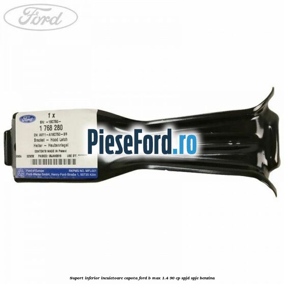 Suport inferior incuietoare capota Ford B-Max 1.4 90 cp SPJD, SPJE benzina