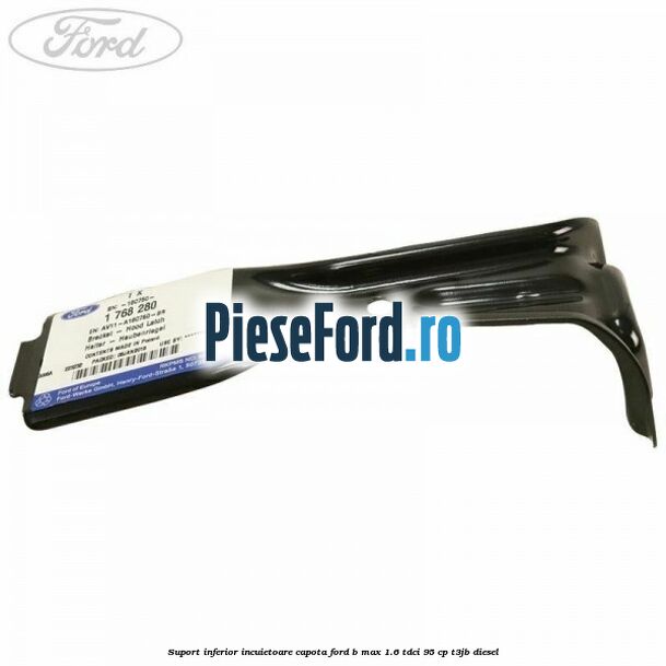 Suport inferior incuietoare capota Ford B-Max 1.6 TDCi 95 cp T3JB diesel