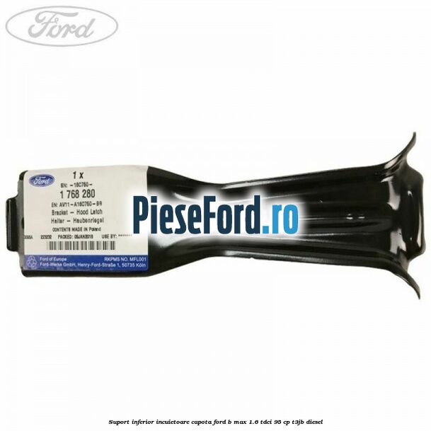Suport inferior incuietoare capota Ford B-Max 1.6 TDCi 95 cp T3JB diesel