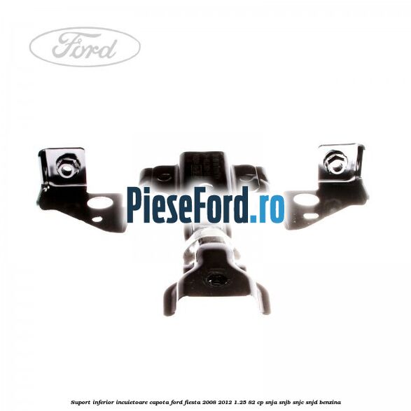 Suport inferior incuietoare capota Ford Fiesta 2008-2012 1.25 82 cp SNJA, SNJB, SNJC, SNJD benzina