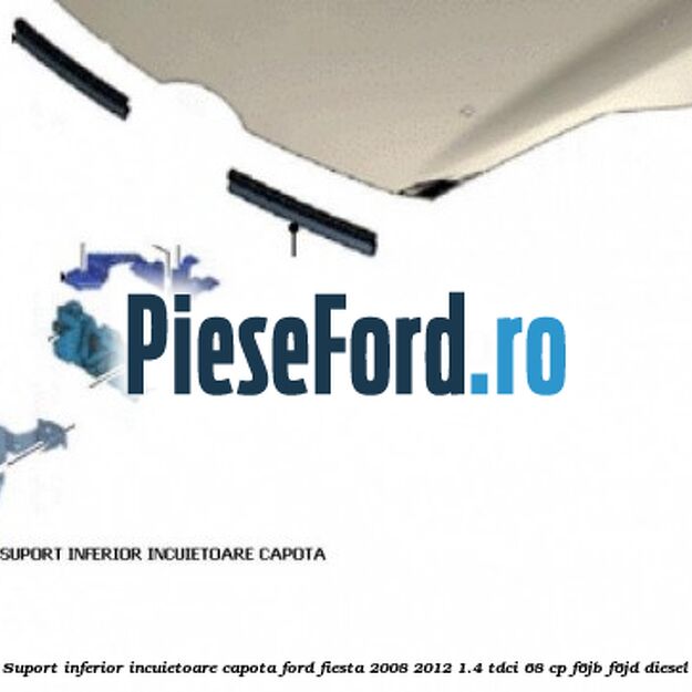 Suport inferior incuietoare capota Ford Fiesta 2008-2012 1.4 TDCi 68 cp Suport inferior incuietoare capota Ford Fiesta 2008-2012 1.4 TDCi 68 cp F6JB, F6JD diesel