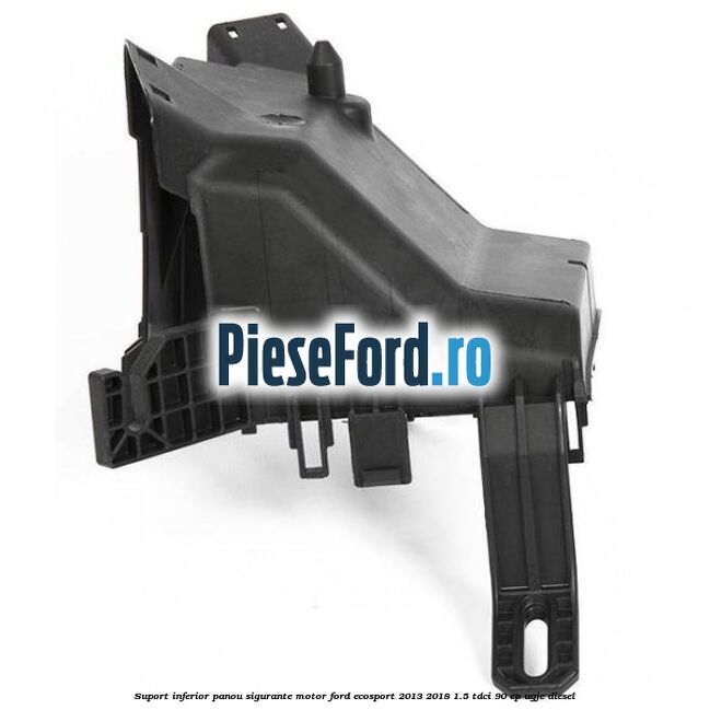 Suport inferior panou sigurante motor Ford EcoSport 2013-2018 1.5 TDCi 90 cp UGJE diesel