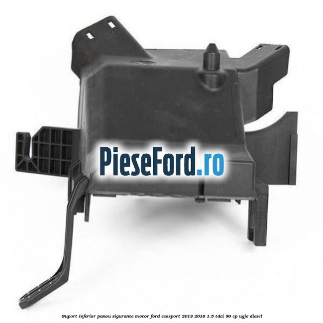 Suport inferior panou sigurante motor Ford EcoSport 2013-2018 1.5 TDCi 90 cp UGJE diesel