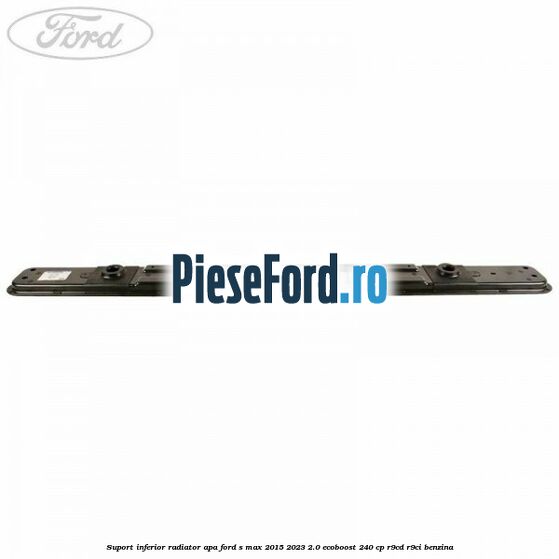 Suport inferior radiator apa Ford S-Max 2015-2023 2.0 EcoBoost 240 cp Suport inferior radiator apa Ford S-Max 2015-2023 2.0 EcoBoost 240 cp R9CD, R9CI benzina