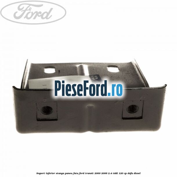 Suport inferior stanga panou fata Ford Transit 2000-2006 2.4 TDdi 120 cp Suport inferior stanga panou fata Ford Transit 2000-2006 2.4 TDdi 120 cp D4FA diesel
