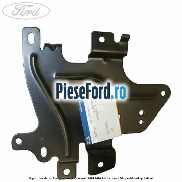 Suport instalatie electrica motor Ford Transit 2014-2018 2.2 TDCi RWD 155 cp CV24, CVR5, UYR6 diesel