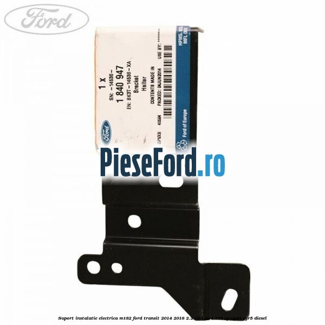 Suport instalatie electrica MT82 Ford Transit 2014-2018 2.2 TDCi 4x4 125 cp CY24, CYR5 diesel