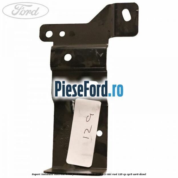 Suport instalatie electrica MT82 Ford Transit 2014-2018 2.2 TDCi RWD 125 cp CYR5, USR6 diesel