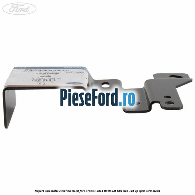 Suport instalatie electrica MT82 Ford Transit 2014-2018 2.2 TDCi RWD 125 cp CYR5, USR6 diesel