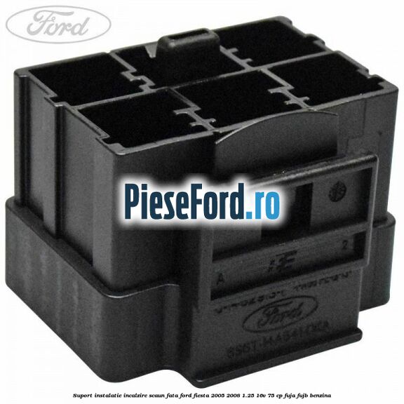 Suport instalatie incalzire scaun fata Ford Fiesta 2005-2008 1.25 16V 75 cp FUJA, FUJB benzina