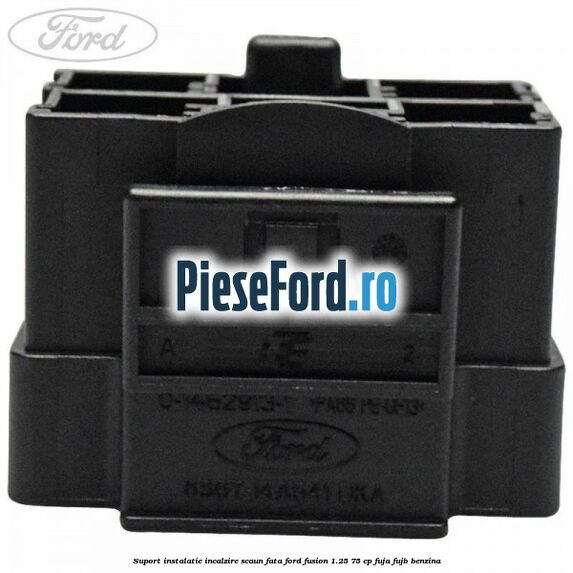 Suport instalatie incalzire scaun fata Ford Fusion 1.25 75 cp FUJA, FUJB benzina