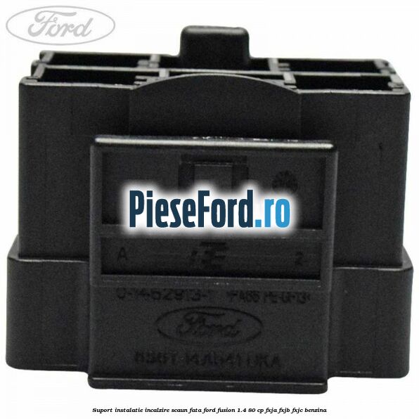 Suport instalatie incalzire scaun fata Ford Fusion 1.4 80 cp FXJA, FXJB, FXJC benzina