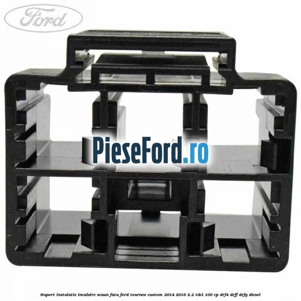 Suport instalatie incalzire scaun fata Ford Tourneo Custom 2014-2018 2.2 TDCi 100 cp DRF4, DRFF, DRFG diesel