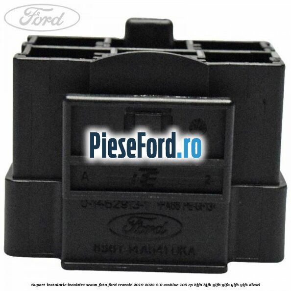 Suport instalatie incalzire scaun fata Ford Transit 2019-2023 2.0 EcoBlue 105 cp BJFA, BJFB, YLF6, YLFA, YLFB, YLFS diesel