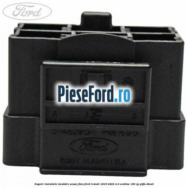 Suport instalatie incalzire scaun fata Ford Transit 2019-2023 2.0 EcoBlue 150 cp P0FA diesel