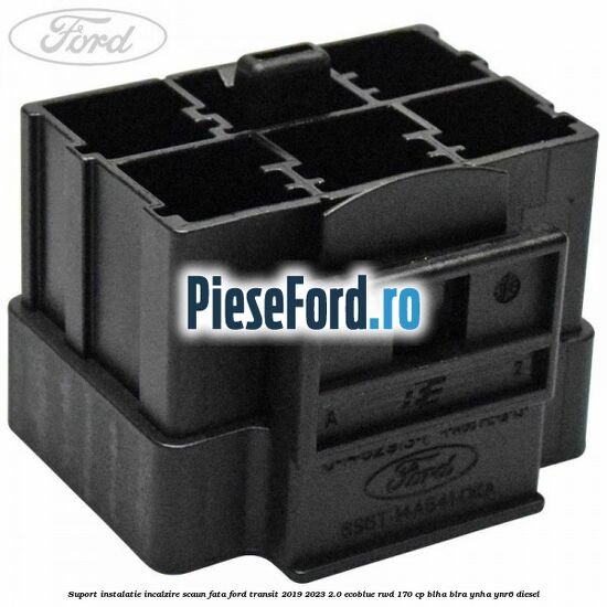 Suport instalatie incalzire scaun fata Ford Transit 2019-2023 2.0 EcoBlue RWD 170 cp BLHA, BLRA, YNHA, YNR6 diesel
