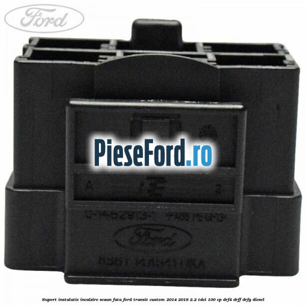 Suport instalatie incalzire scaun fata Ford Transit Custom 2014-2018 2.2 TDCi 100 cp DRF4, DRFF, DRFG diesel