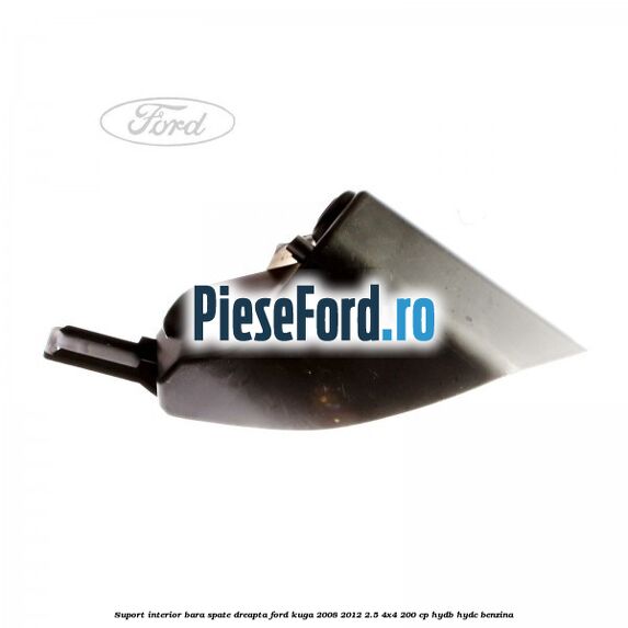 Suport interior bara spate dreapta Ford Kuga 2008-2012 2.5 4x4 200 cp Suport interior bara spate dreapta Ford Kuga 2008-2012 2.5 4x4 200 cp HYDB, HYDC benzina
