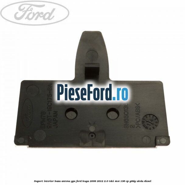 Suport interior baza antena gps Ford Kuga 2008-2012 2.0 TDCi 4x4 136 cp G6DG, UKDA diesel