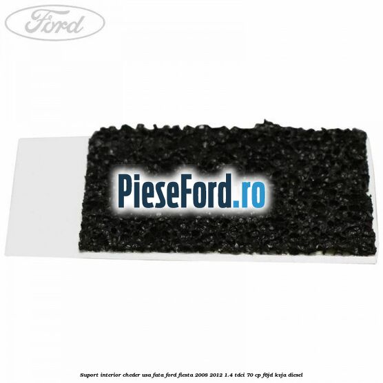 Suport interior cheder usa fata Ford Fiesta 2008-2012 1.4 TDCi 70 cp F6JD, KVJA diesel