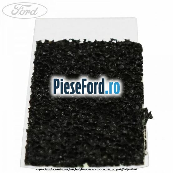 Suport interior cheder usa fata Ford Fiesta 2008-2012 1.6 TDCi 75 cp Suport interior cheder usa fata Ford Fiesta 2008-2012 1.6 TDCi 75 cp HHJF, UBJA diesel