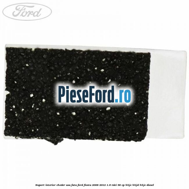 Suport interior cheder usa fata Ford Fiesta 2008-2012 1.6 TDCi 90 cp Suport interior cheder usa fata Ford Fiesta 2008-2012 1.6 TDCi 90 cp HHJC, HHJD, HHJE diesel
