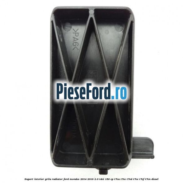 Suport interior grila radiator Ford Mondeo 2014-2018 2.0 TDCi 150 cp T7CA, T7CC, T7CD, T7CE, T7CF, T7CN diesel