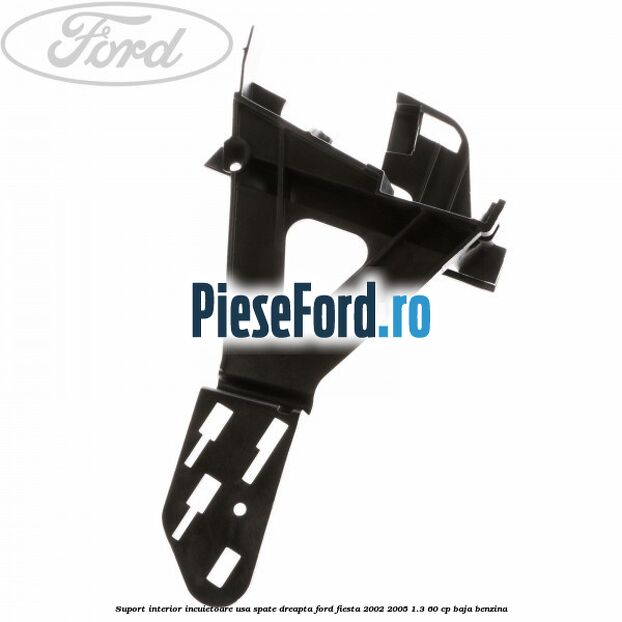 Suport interior incuietoare usa spate dreapta Ford Fiesta 2002-2005 1.3 60 cp BAJA benzina