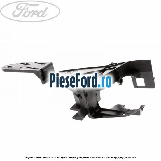 Suport interior incuietoare usa spate dreapta Ford Fiesta 2002-2005 1.4 16V 80 cp FXJA, FXJB benzina