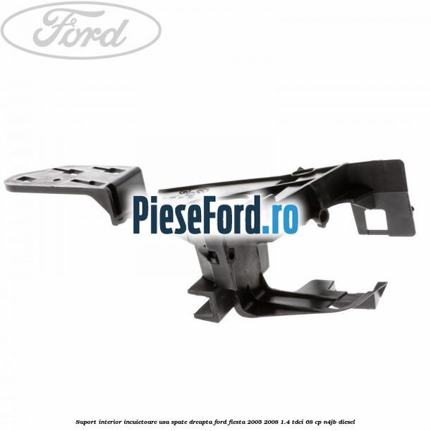Suport interior incuietoare usa spate dreapta Ford Fiesta 2005-2008 1.4 TDCi 68 cp N4JB diesel