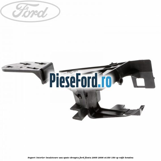 Suport interior incuietoare usa spate dreapta Ford Fiesta 2005-2008 ST150 150 cp N4JB benzina
