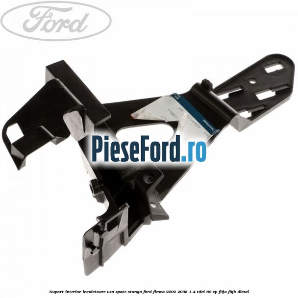 Suport interior incuietoare usa spate stanga Ford Fiesta 2002-2005 1.4 TDCi 68 cp F6JA, F6JB diesel