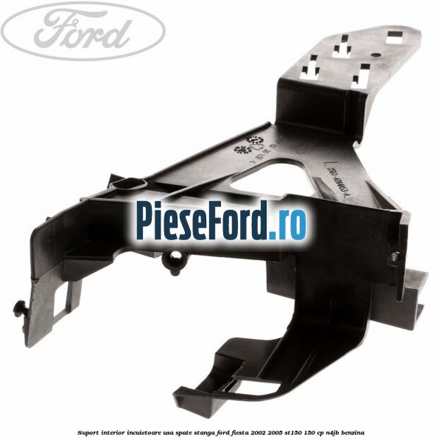 Suport interior incuietoare usa spate stanga Ford Fiesta 2002-2005 ST150 150 cp N4JB benzina