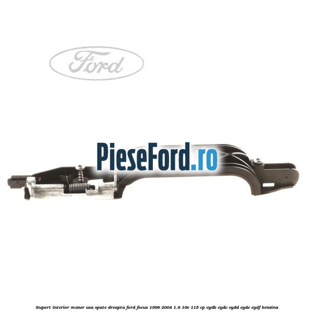 Suport interior maner usa spate dreapta Ford Focus 1998-2004 1.8 16V 115 cp EYDB, EYDC, EYDD, EYDE, EYDF benzina