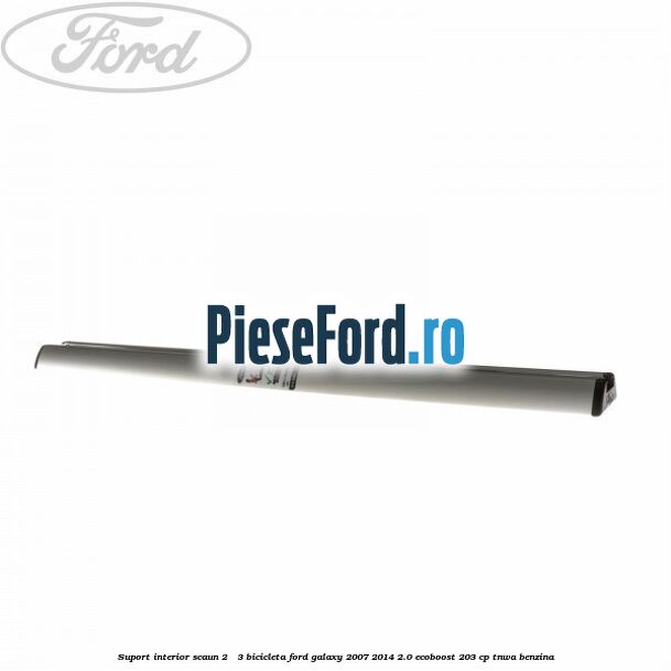 Suport interior scaun 2 - 3 bicicleta Ford Galaxy 2007-2014 2.0 EcoBoost 203 cp TNWA benzina