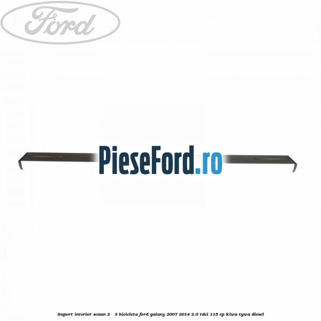 Suport interior scaun 2 - 3 bicicleta Ford Galaxy 2007-2014 2.0 TDCi 115 cp KLWA, TYWA diesel