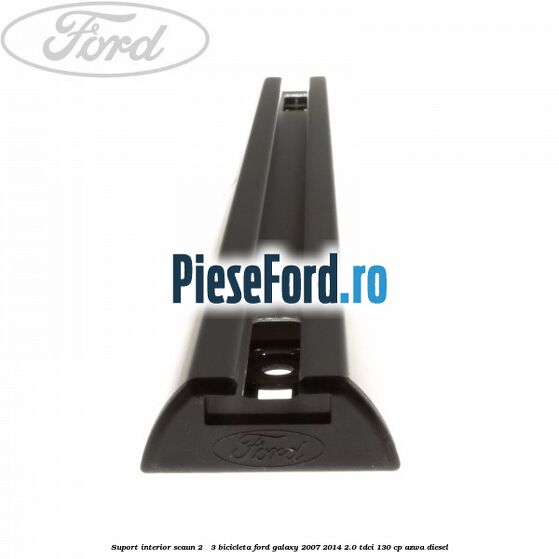 Suport interior scaun 2 - 3 bicicleta Ford Galaxy 2007-2014 2.0 TDCi 130 cp AZWA diesel