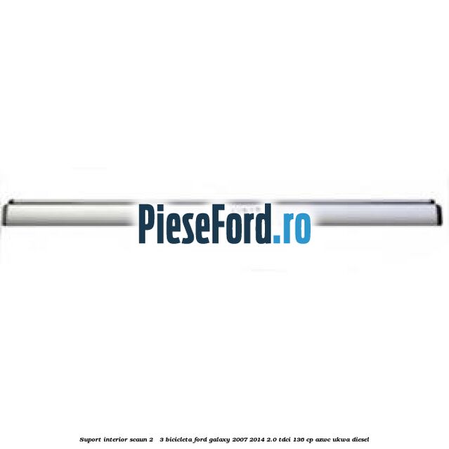Suport interior scaun 2 - 3 bicicleta Ford Galaxy 2007-2014 2.0 TDCi 136 cp AZWC, UKWA diesel