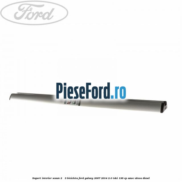 Suport interior scaun 2 - 3 bicicleta Ford Galaxy 2007-2014 2.0 TDCi 136 cp AZWC, UKWA diesel