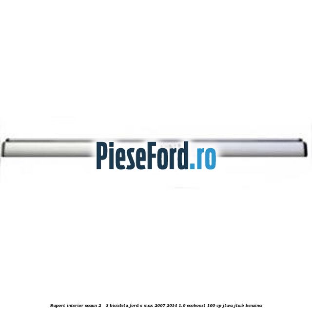 Suport interior scaun 2 - 3 bicicleta Ford S-Max 2007-2014 1.6 EcoBoost 160 cp JTWA, JTWB benzina