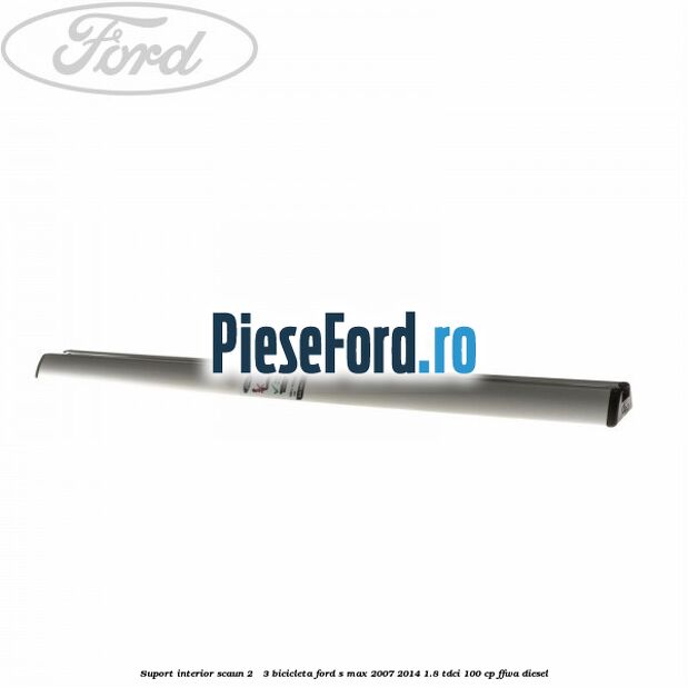 Suport interior scaun 2 - 3 bicicleta Ford S-Max 2007-2014 1.8 TDCi 100 cp FFWA diesel