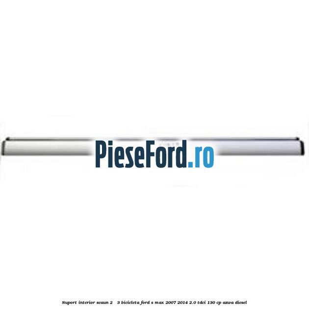 Suport interior scaun 2 - 3 bicicleta Ford S-Max 2007-2014 2.0 TDCi 130 cp AZWA diesel