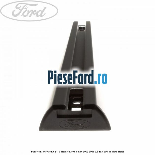 Suport interior scaun 2 - 3 bicicleta Ford S-Max 2007-2014 2.0 TDCi 130 cp AZWA diesel