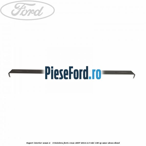 Suport interior scaun 2 - 3 bicicleta Ford S-Max 2007-2014 2.0 TDCi 136 cp AZWC, UKWA diesel