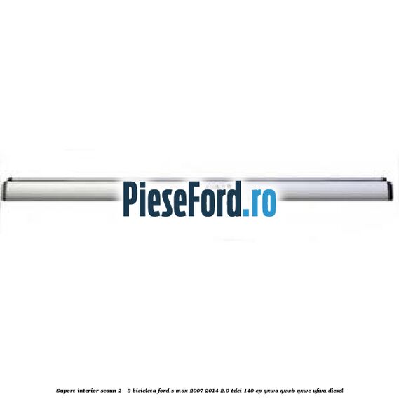 Suport interior scaun 2 - 3 bicicleta Ford S-Max 2007-2014 2.0 TDCi 140 cp QXWA, QXWB, QXWC, UFWA diesel